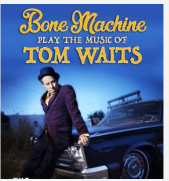 Bone Machine play the music of TOM WAITS